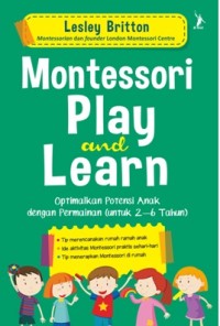 Montessori Play and Learn : Optimalkan Potensi Anak dengan Permainan (Untuk 2-6 Tahun )