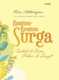 Kuntum-Kuntum Surga : Tumbuh di Bumi Mekar di Langit