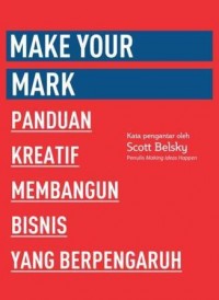 Make Your Mark: Panduan Kreatfi Membangun Bisnis yang Berpengaruh