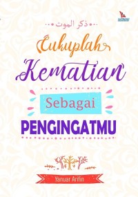 Cukuplah Kematian sebagai Pengingatmu