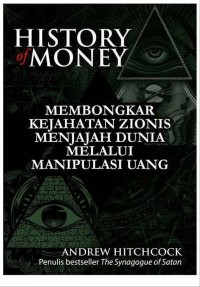 History of Money : Membongkar Kejahatan Zionis Menjajah Dunia Melalui Manipulasi Uang