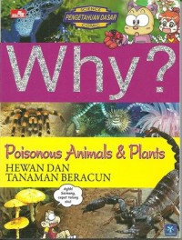 Why? Poisonous Animals & Plants: Hewan dan Tanaman Beracun