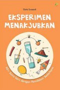 Eksperimen menakjubkan; 60+ sains seru dengan percobaan sederhana