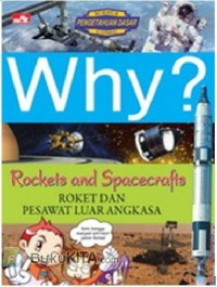 Why? Rockets and Spacecrafts: Roket dan Pesawat Luar Angkasa