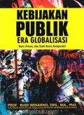 Kebijakan Publik Era Globalisasi : Teori, Proses dan Studi Kasus Komparatif