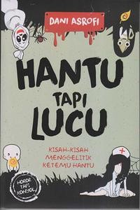 Hantu tapi Lucu : kisah-kisah mengelitik ketemu hantu