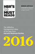 HBR'S 10 Must Reads : The Definitive Management Ideas 2016