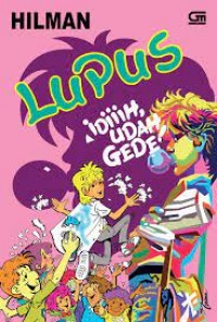 Lupus; idiiih, udah gede!