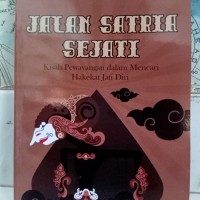 Jalan satria sejati: kisah pewayangan dalam mencari hakekat jati diri