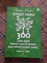 Buku Pintar Etiket Hijau : Tiga Ratus Ramah Lingkungan dan Mengehemat Uang