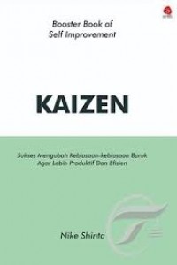 Kaizen: sukses mengubah kebiasaan-kebiasaan buru agar lebih produktif dan efisien