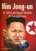 Kim Jong-un Si 'Gila' dengan Nuklir di Tangannya