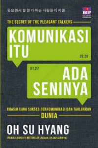 Komunikasi itu ada seninya: kuasai cara sukses berkomunikasi dan taklukkan dunia