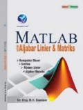 Matlab untuk Aljabar Linier dan Matriks : Komputasi Dasar, Grafika, ALjabar Linier, Aljabar Matriks