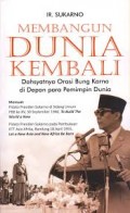 Membangun Dunia Kembali; Dahsyatnya Orasi Bung Karno di Depan para Pemimpin Dunia