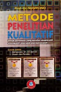 Metode penelitian kualitatif: untuk penelitian yang bersifat eksploratif, enterpretif, interaktif dan konstruktif