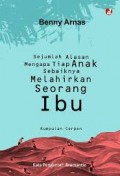 Sejumlah Alasan Mengapa Tiap Anak Sebaiknya Melahirkan Seorang Ibu