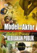 Model dan Aktor Dalam Proses Kebijakan Publik