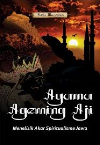 Agama Agenging Aji Menelisik Akar Spiritualisme Jawa