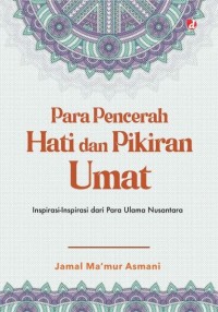 Para pencerah hati dan pikiran umat: inspirasi-inspirasi dari para ulama nusantara