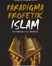 Paradigma Profetik Islam; Epistemologi, Etos dan Model