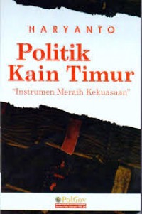 Politik Kain Timur; Instrumen Meraih Kekuasaan