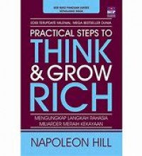 Practical steps to think & grow rich = mengungkap langkah rahasia miliarder meraih kekayaan