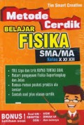 Metode Cerdik Belajar Fisika SMA/ MA Kelas X, XI, XII