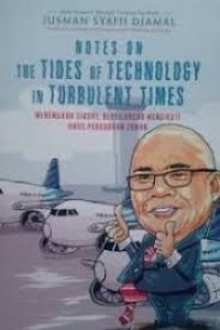 Notes On The Tides Of Technology In Turbulent Times : Menemukan Siasat, Bersilancar Mengikuti Arus Perubahan Zaman