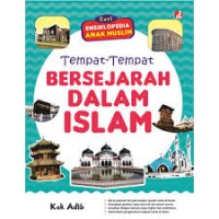 Seri Ensiklopedia Anak Muslim: Tempat-Tempat Bersejarah dalam Islam