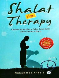 Shalat For Therapy: Rahasia Superdahsyat Sehat Lahir Batin dalam Gerakan Shalat