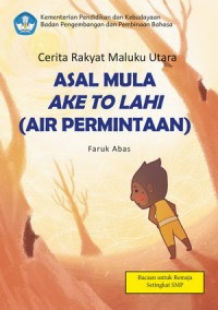 Asal Mula Ake To Lahi (Air Permintaan) : Cerita Rakyat Maluku Utara.