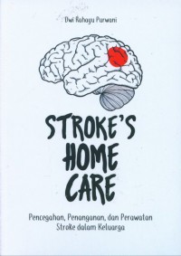 Stoke's Home care : pencegahan, penanganan dan perawatan stroke dalam keluarga