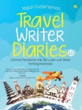 Travel Writer Diaries, Catatan Perjalanan Unik,seru,dan luar biasa tentang Indonesia