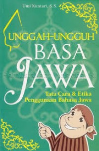 Unggah-ungguh basa jawa: tata cara & etika penggunaan bahasa jawa