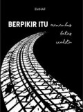 Berfikir Itu....Menembus Batas Realita