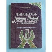 Pembaharuan Hukum Wakaf di Indonesia: dari Fiqh ke Undang-Undang