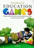 Education Games : Panduan Praktis Permainan yang Menjadikan Anak Anda Cerdas, Kreatif dan Saleh